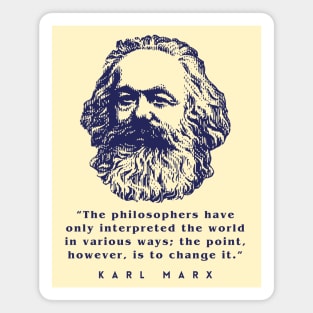 Karl Marx portrait and quote: The philosophers have only interpreted the world in various ways; the point, however, is to change it. Magnet